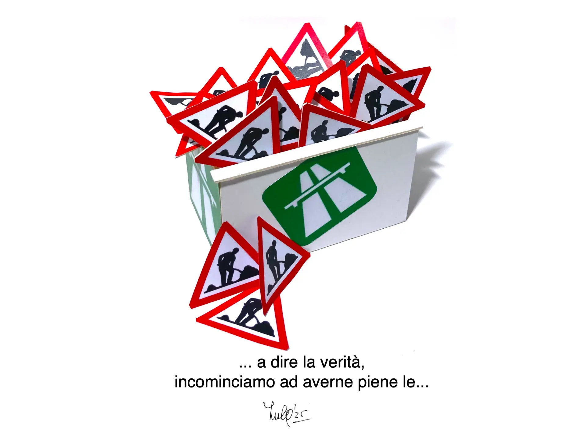 Un sacchetto contenente numerosi segnali stradali di attenzione ai lavori in corso. Sotto, una frase che inizia con "a dire la verità, cominciamo ad averne piene le…".