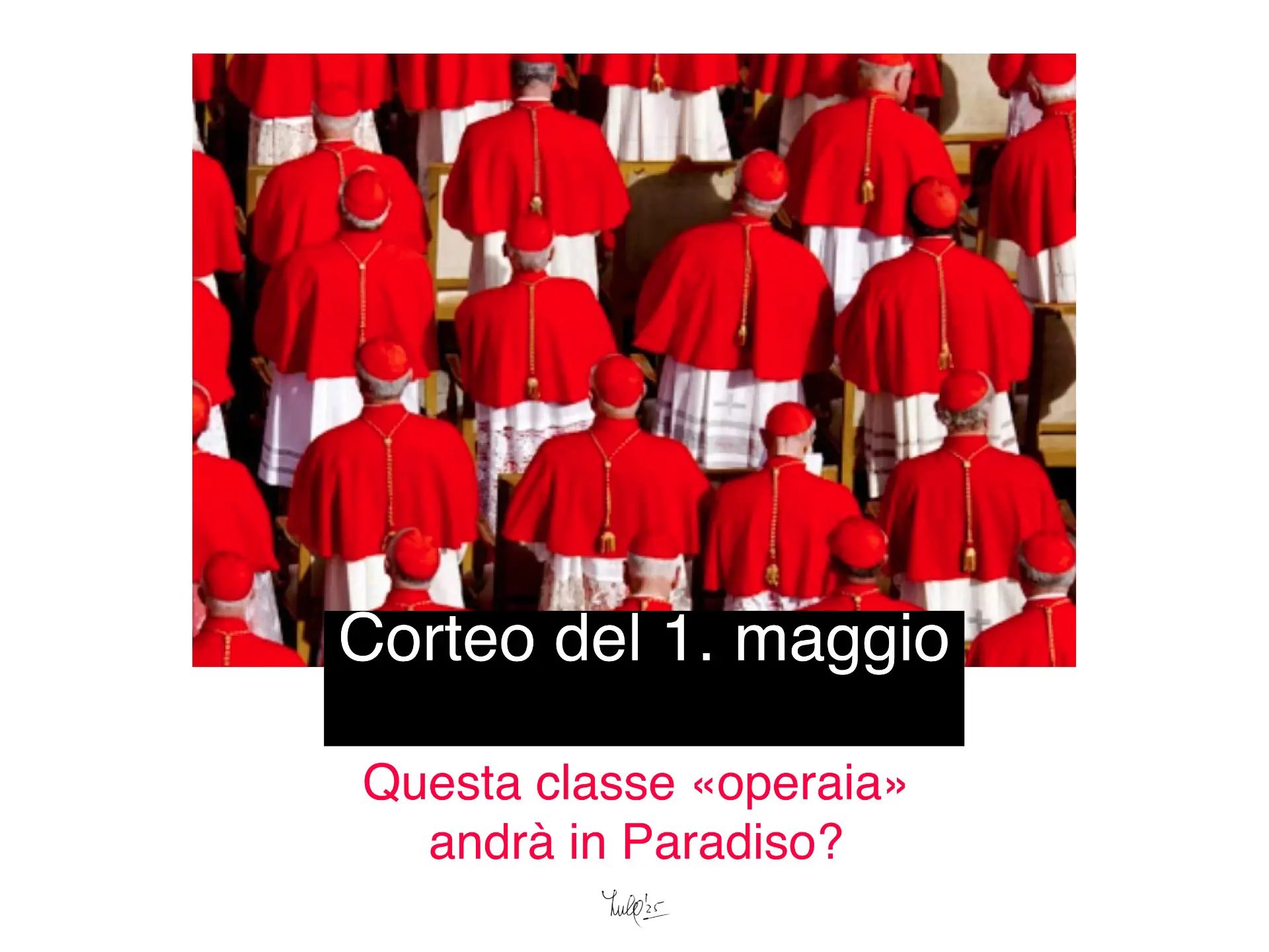 Corteo del 1° maggio con cardinali in abiti rossi che partecipano a un evento. Testo nero su sfondo bianco: "Questa classe «operaia» andrà in Paradiso?"